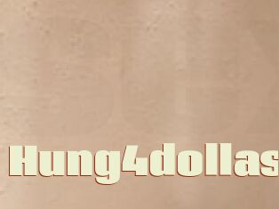 Hung4dollas