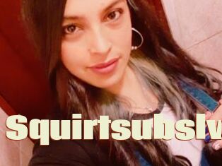 Squirtsubslv