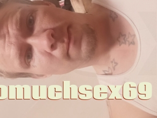 Toomuchsex69